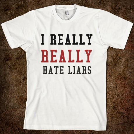 I really really hate liars tee shirt