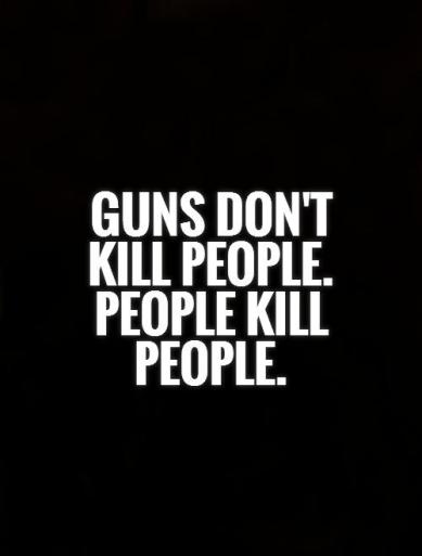 guns-dont-kill-people-people-kill-people-quote-1